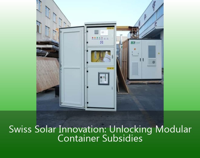 Swiss Solar Innovation: Unlocking Modular Container Subsidies